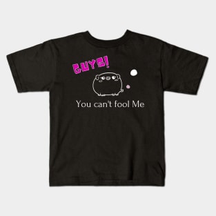 Guy!...you can't fool me. Kids T-Shirt